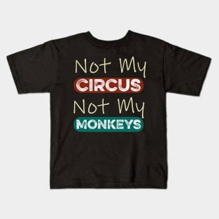 Not My Circus Not My Monkeys Funny Meme Kids T-Shirt